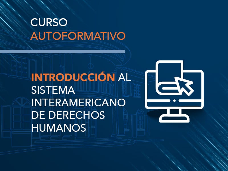 Introducción al Sistema Interamericano de Derechos Humanos