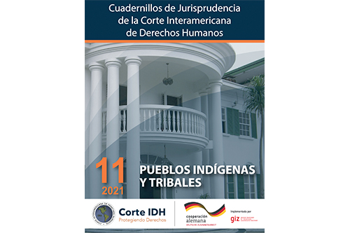 Publicación del Cuadernillo de Jurisprudencia de la Corte Interamericana de Derechos Humanos No. 11: Pueblos Indígenas y Tribales, actualizado a 2021