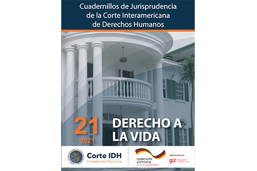 Publicación del Cuadernillo de Jurisprudencia de la Corte Interamericana de Derechos Humanos No. 21: Derecho a la Vida,  actualizado a 2021