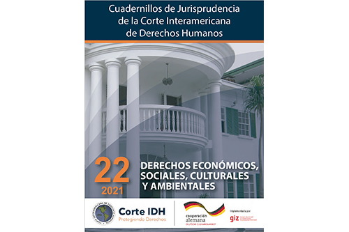 Publicación del Cuadernillo de Jurisprudencia de la Corte Interamericana de Derechos Humanos No. 22: Derechos Económicos, Sociales, Culturales y Ambientales actualizado a 2021