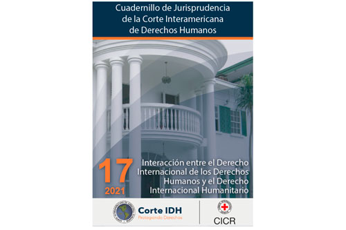 Actualización del Cuadernillo de Jurisprudencia de la Corte Interamericana de Derechos Humanos no. 17: Interacción entre el Derecho Internacional de los Derechos Humanos y el Derecho Internacional Humanitario