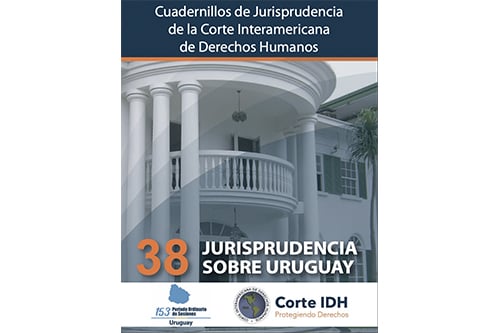 Publicación del Cuadernillo de Jurisprudencia de la Corte Interamericana de Derechos Humanos No. 38: Jurisprudencia sobre Uruguay